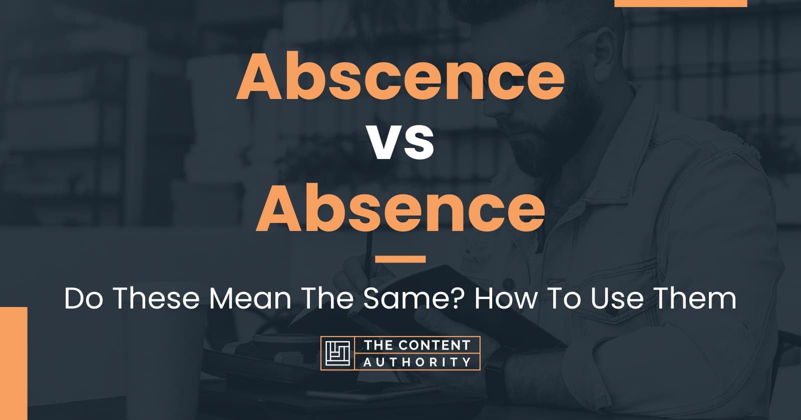 abscence-vs-absence-do-these-mean-the-same-how-to-use-them