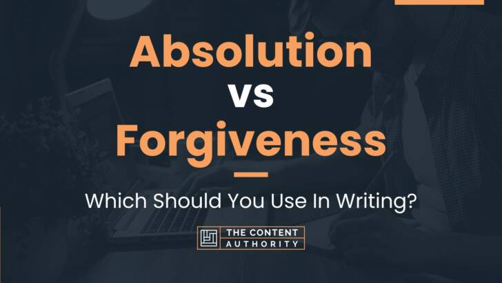 Absolution vs Forgiveness: Which Should You Use In Writing?