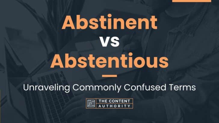 Abstinent vs Abstentious: Unraveling Commonly Confused Terms