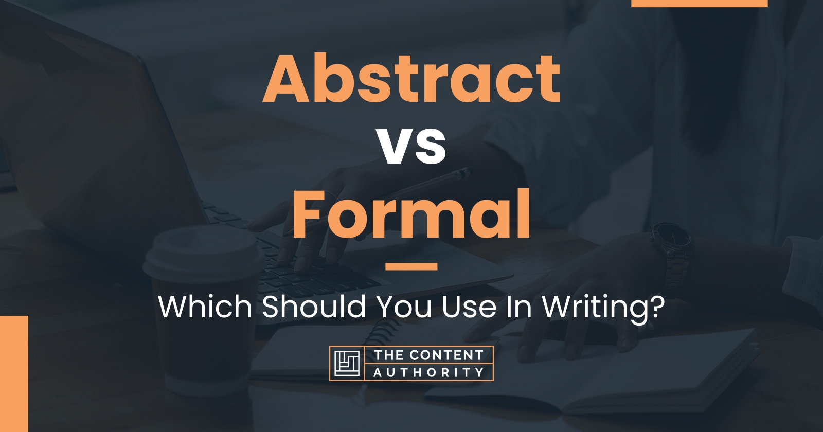 Abstract vs Formal: Which Should You Use In Writing?
