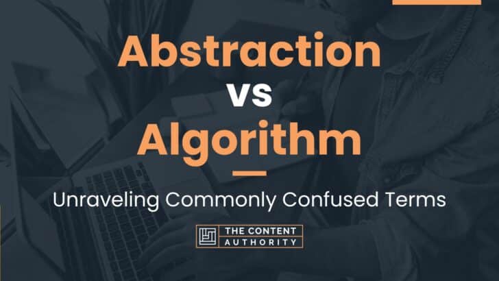 Abstraction vs Algorithm: Unraveling Commonly Confused Terms