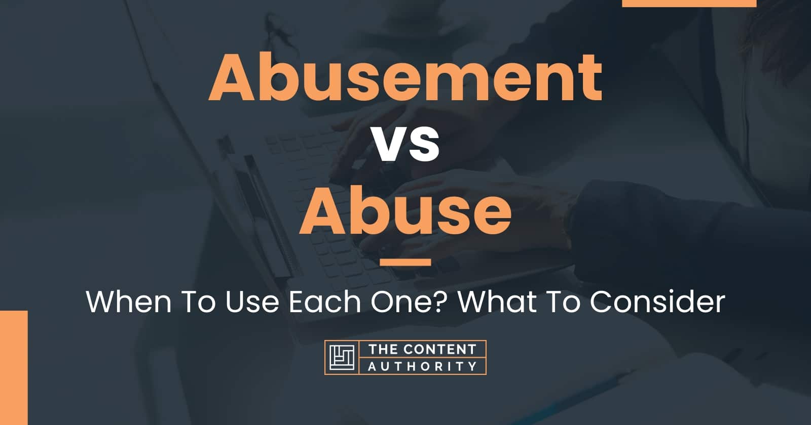 Abusement Vs Abuse: When To Use Each One? What To Consider