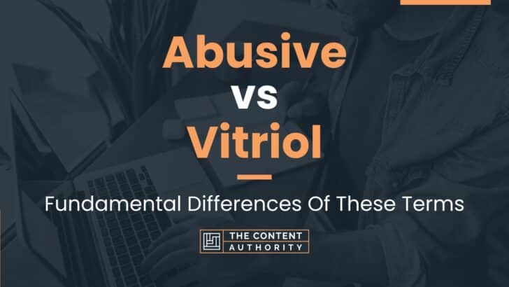 Abusive vs Vitriol: Fundamental Differences Of These Terms
