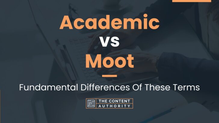 Academic vs Moot: Fundamental Differences Of These Terms