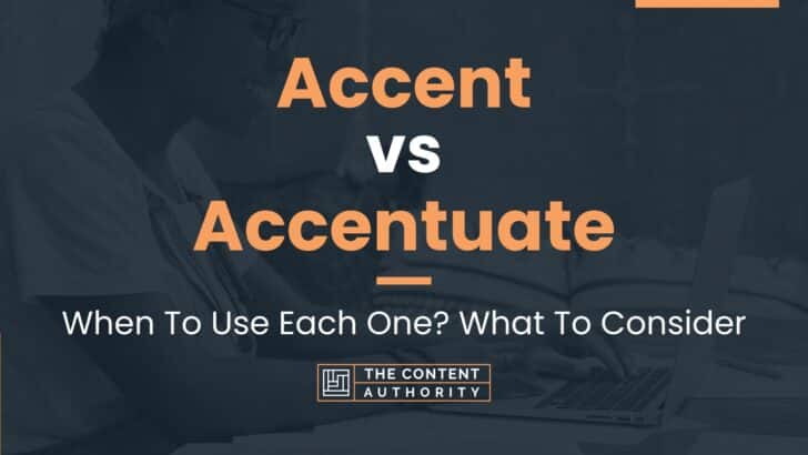 Accent vs Accentuate: When To Use Each One? What To Consider