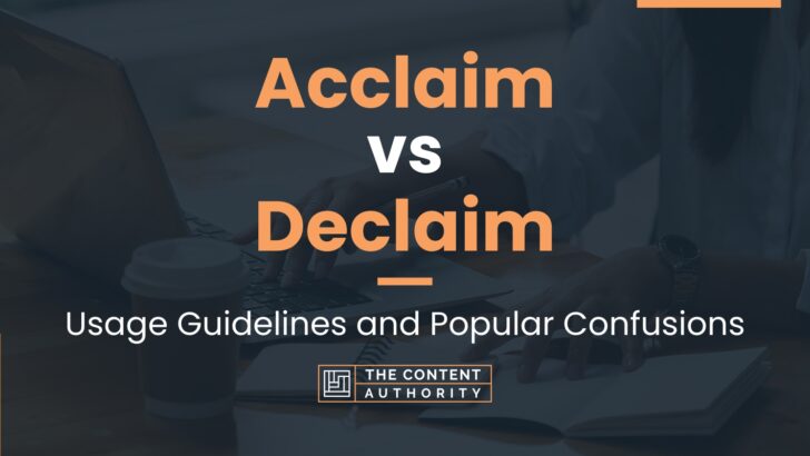 Acclaim vs Declaim: Usage Guidelines and Popular Confusions