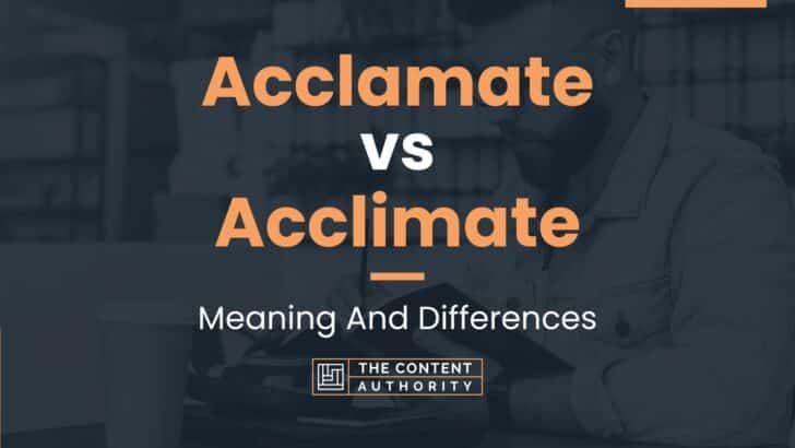 Acclamate vs Acclimate: Meaning And Differences