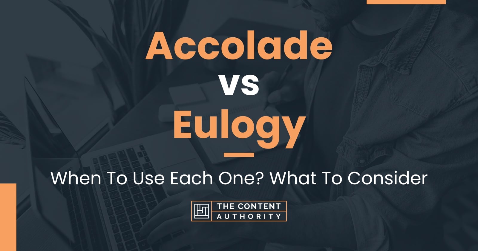 Accolade vs Eulogy: When To Use Each One? What To Consider