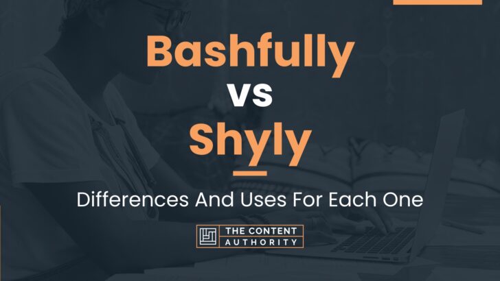 Bashfully vs Shyly: Differences And Uses For Each One