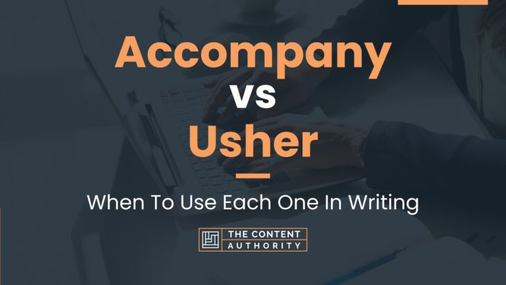 Accompany vs Usher: When To Use Each One In Writing