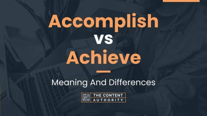 Accomplish Vs Achieve Meaning And Differences