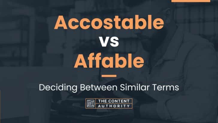 Accostable vs Affable: Deciding Between Similar Terms