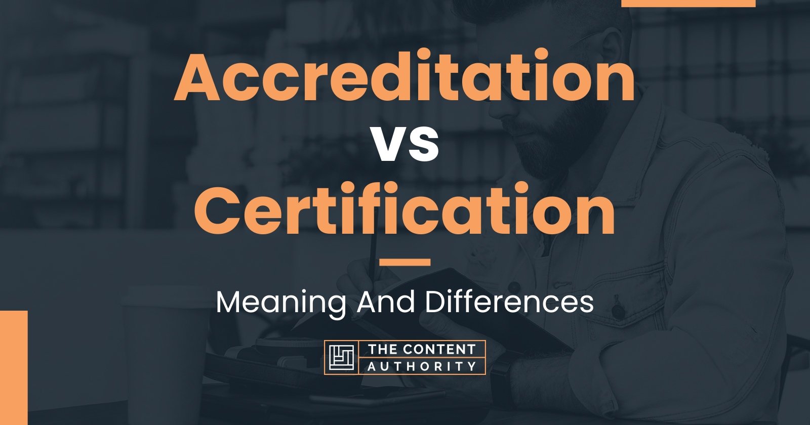 Accreditation vs Certification: Meaning And Differences
