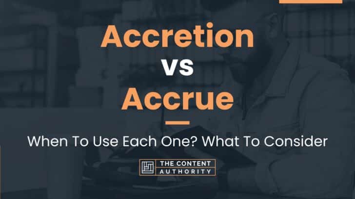 Accretion vs Accrue: When To Use Each One? What To Consider