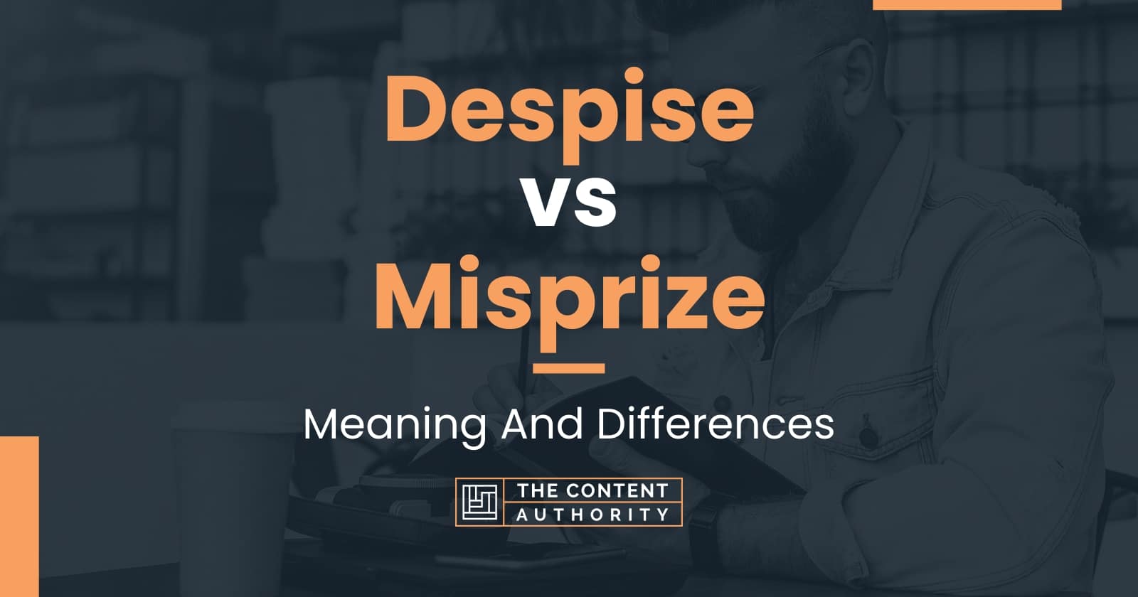 Despise Vs Misprize Meaning And Differences