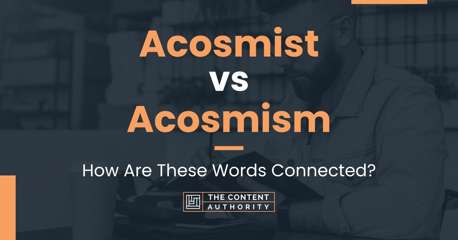 Acosmist vs Acosmism: How Are These Words Connected?