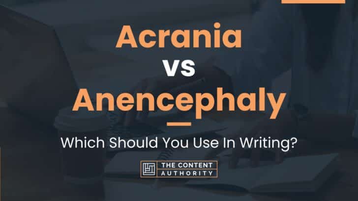 Acrania vs Anencephaly: Which Should You Use In Writing?