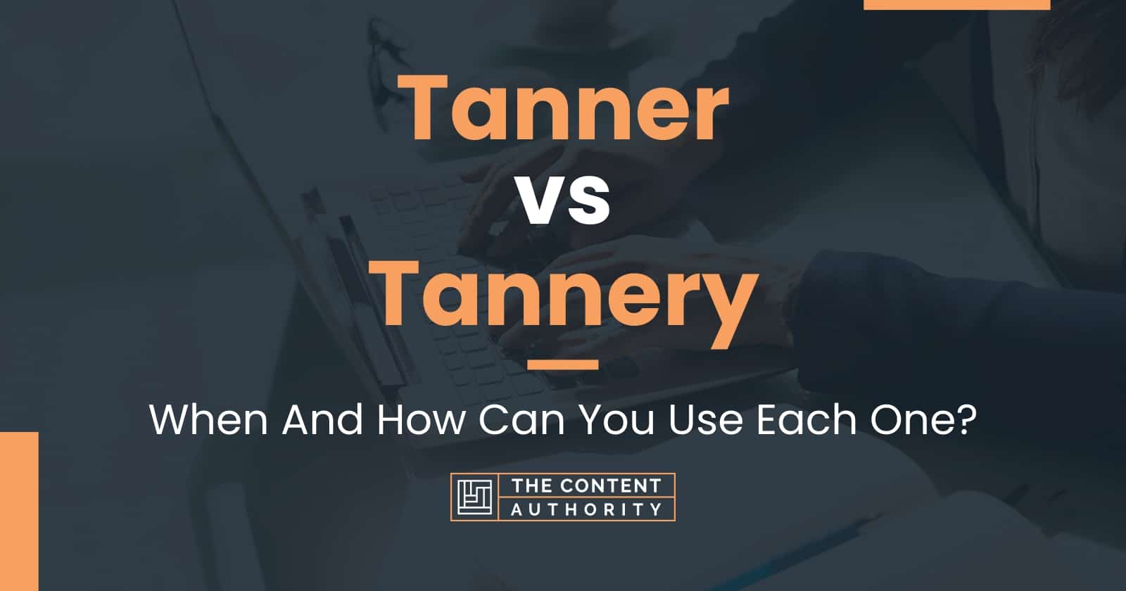 Tanner vs Tannery: When And How Can You Use Each One?