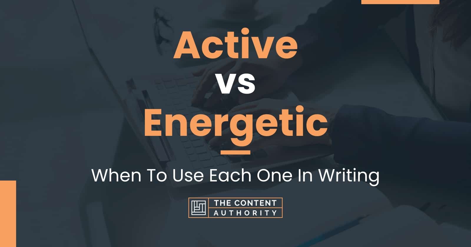 Active vs Energetic: When To Use Each One In Writing