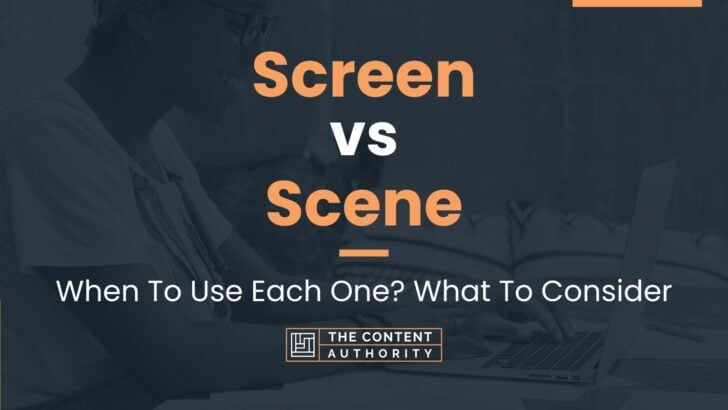 Screen vs Scene: When To Use Each One? What To Consider