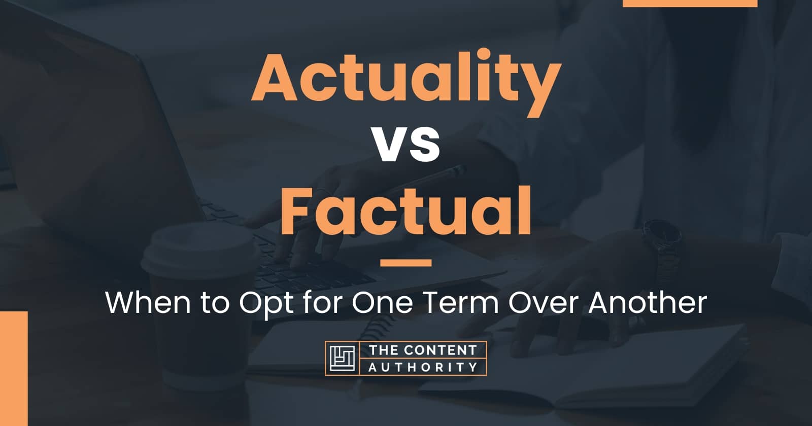 Actuality vs Factual: When to Opt for One Term Over Another