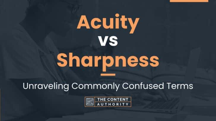 Acuity vs Sharpness: Unraveling Commonly Confused Terms