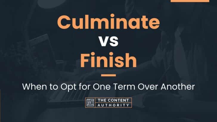 Culminate vs Finish: When to Opt for One Term Over Another