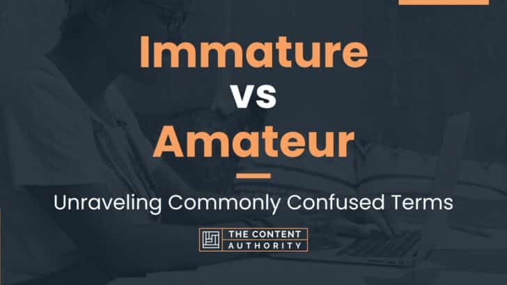 Immature vs Amateur: Unraveling Commonly Confused Terms