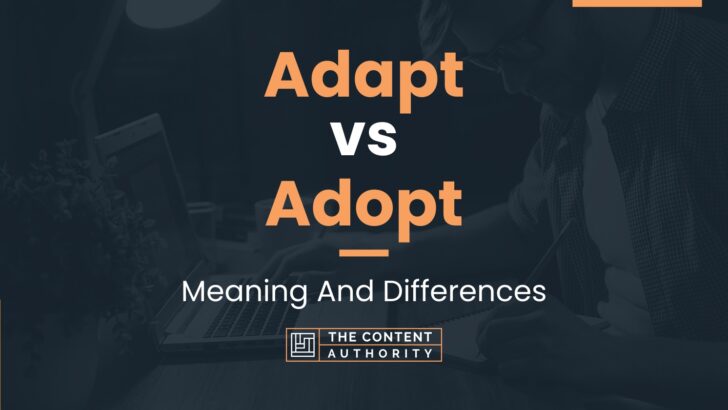 Adapt vs Adopt: Meaning And Differences