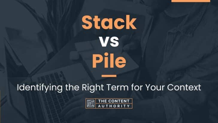 stack-vs-pile-identifying-the-right-term-for-your-context