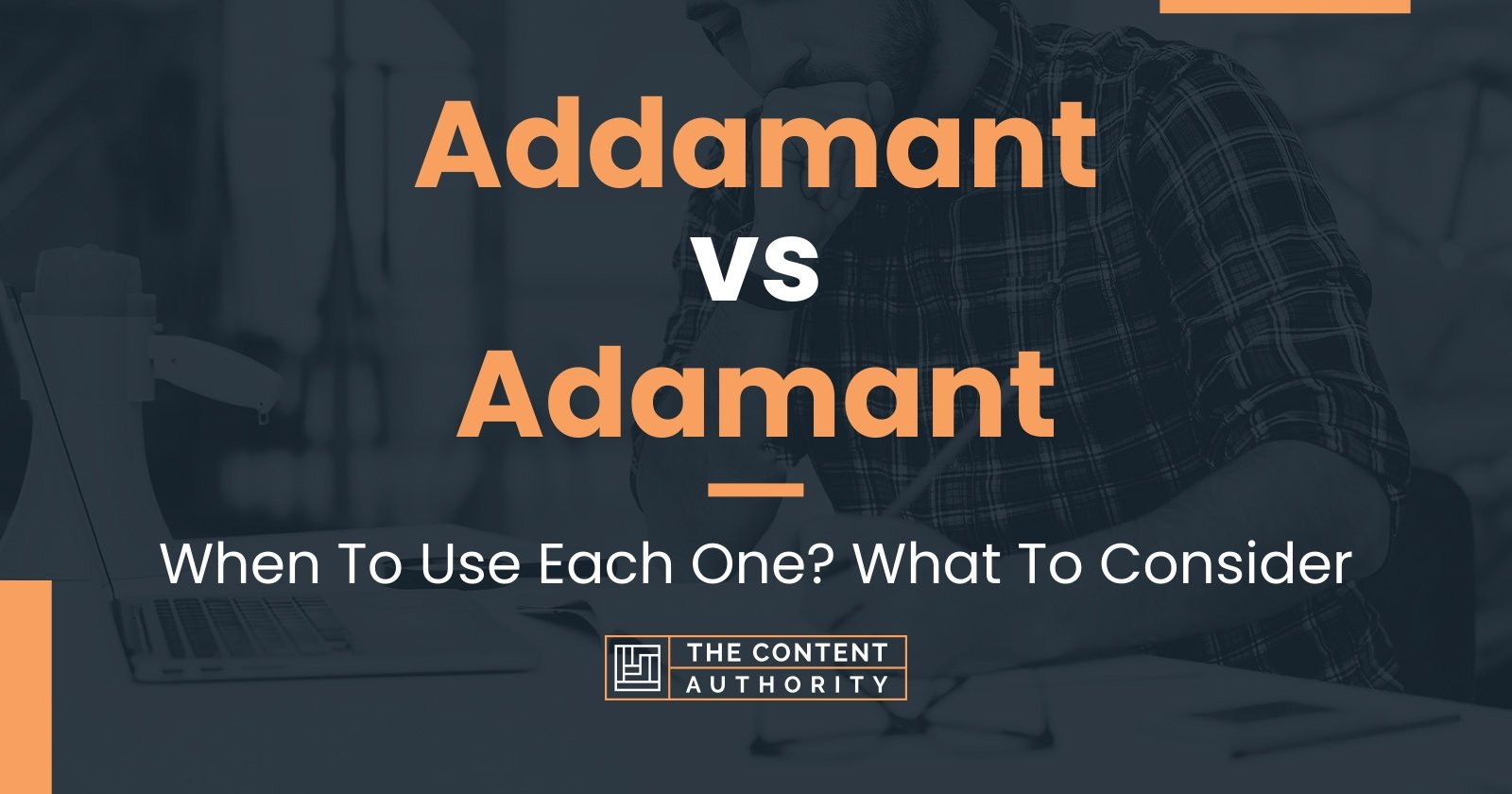 Addamant vs Adamant: When To Use Each One? What To Consider