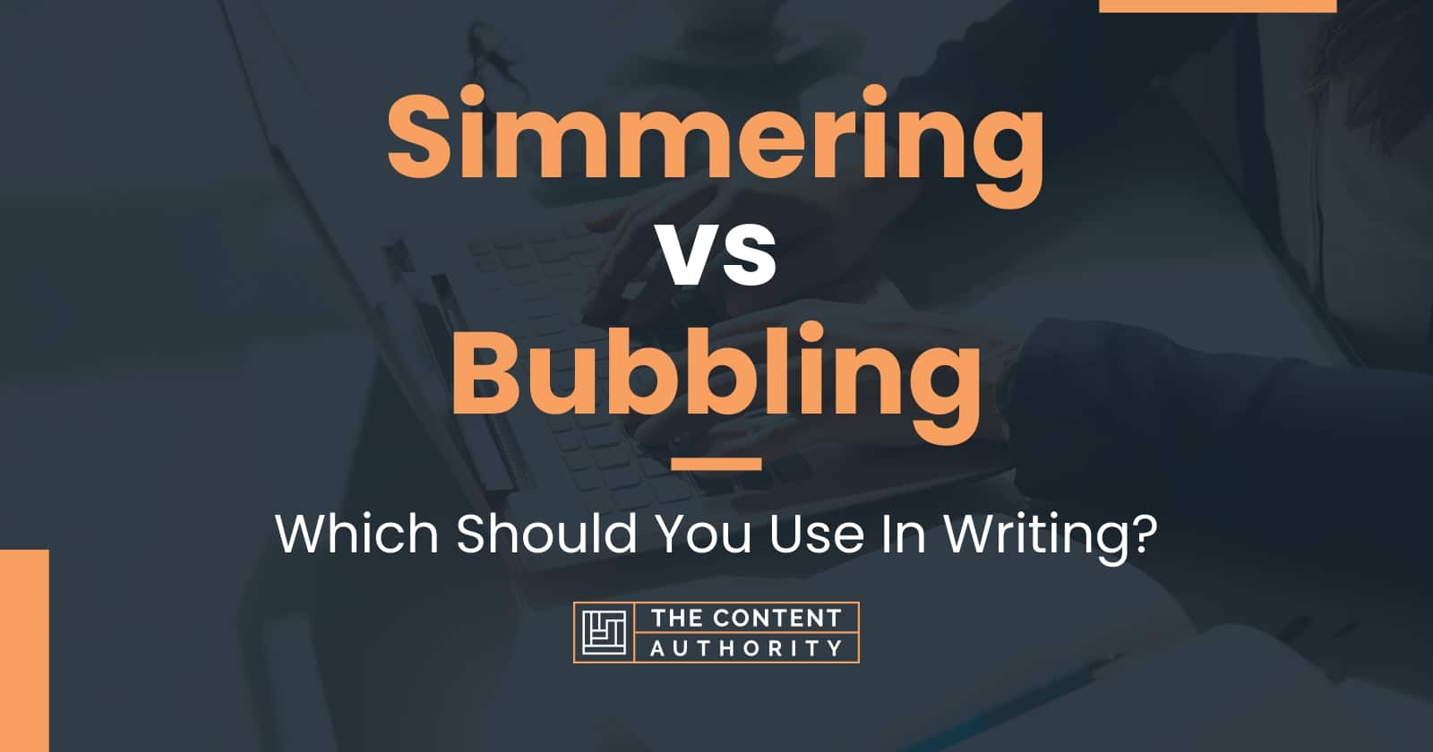 Simmering vs Bubbling Which Should You Use In Writing?