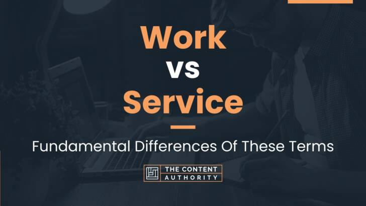 Work vs Service: Fundamental Differences Of These Terms