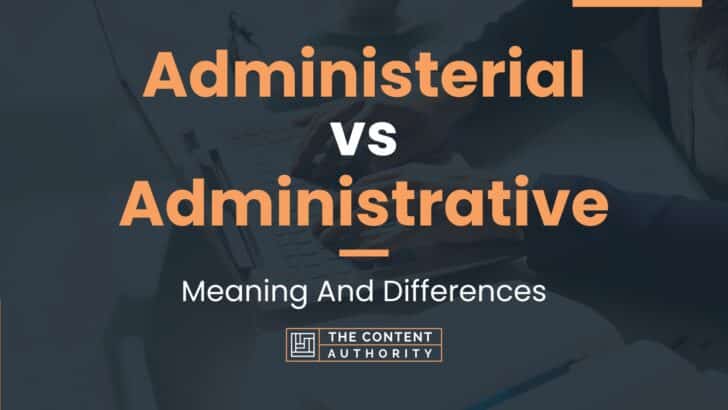 Administerial vs Administrative: Meaning And Differences