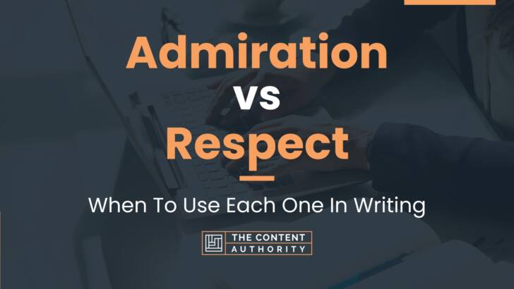 Admiration vs Respect: When To Use Each One In Writing