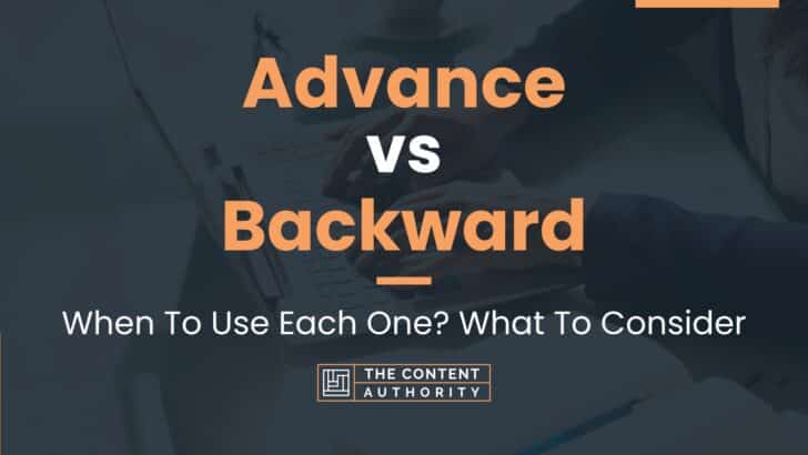 Advance vs Backward: When To Use Each One? What To Consider