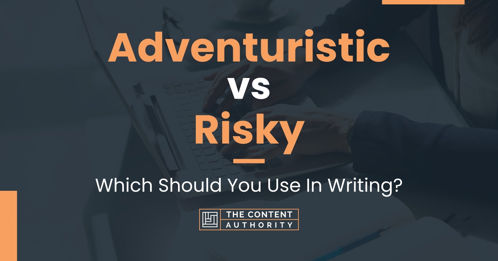 Adventuristic vs Risky: Which Should You Use In Writing?