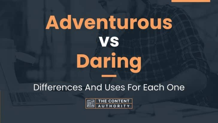 Adventurous vs Daring: Differences And Uses For Each One
