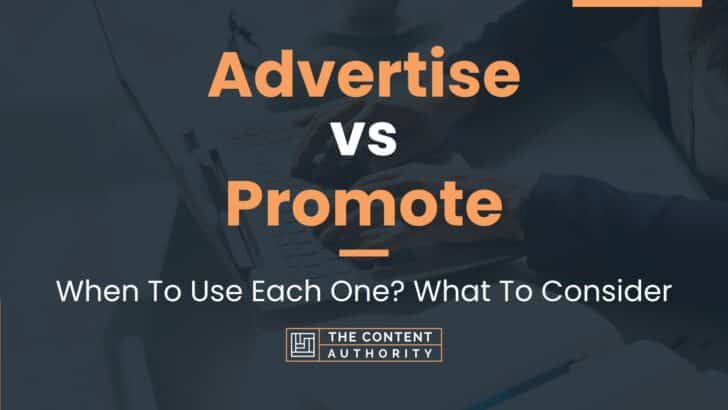 Advertise vs Promote: When To Use Each One? What To Consider