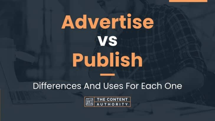 Advertise vs Publish: Differences And Uses For Each One