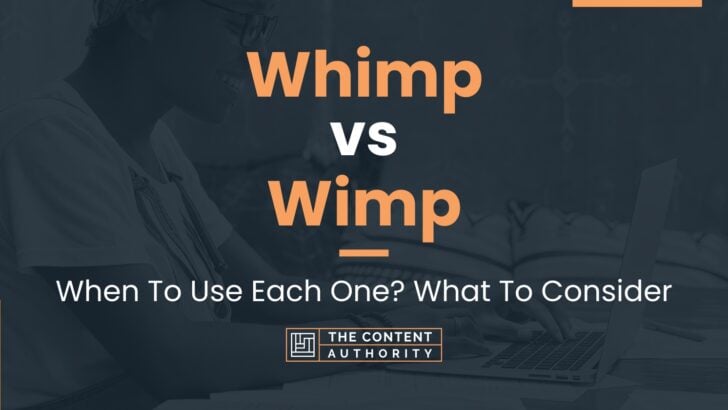 Whimp vs Wimp: When To Use Each One? What To Consider