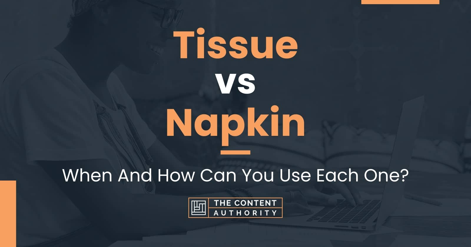 Tissue vs Napkin When And How Can You Use Each One?