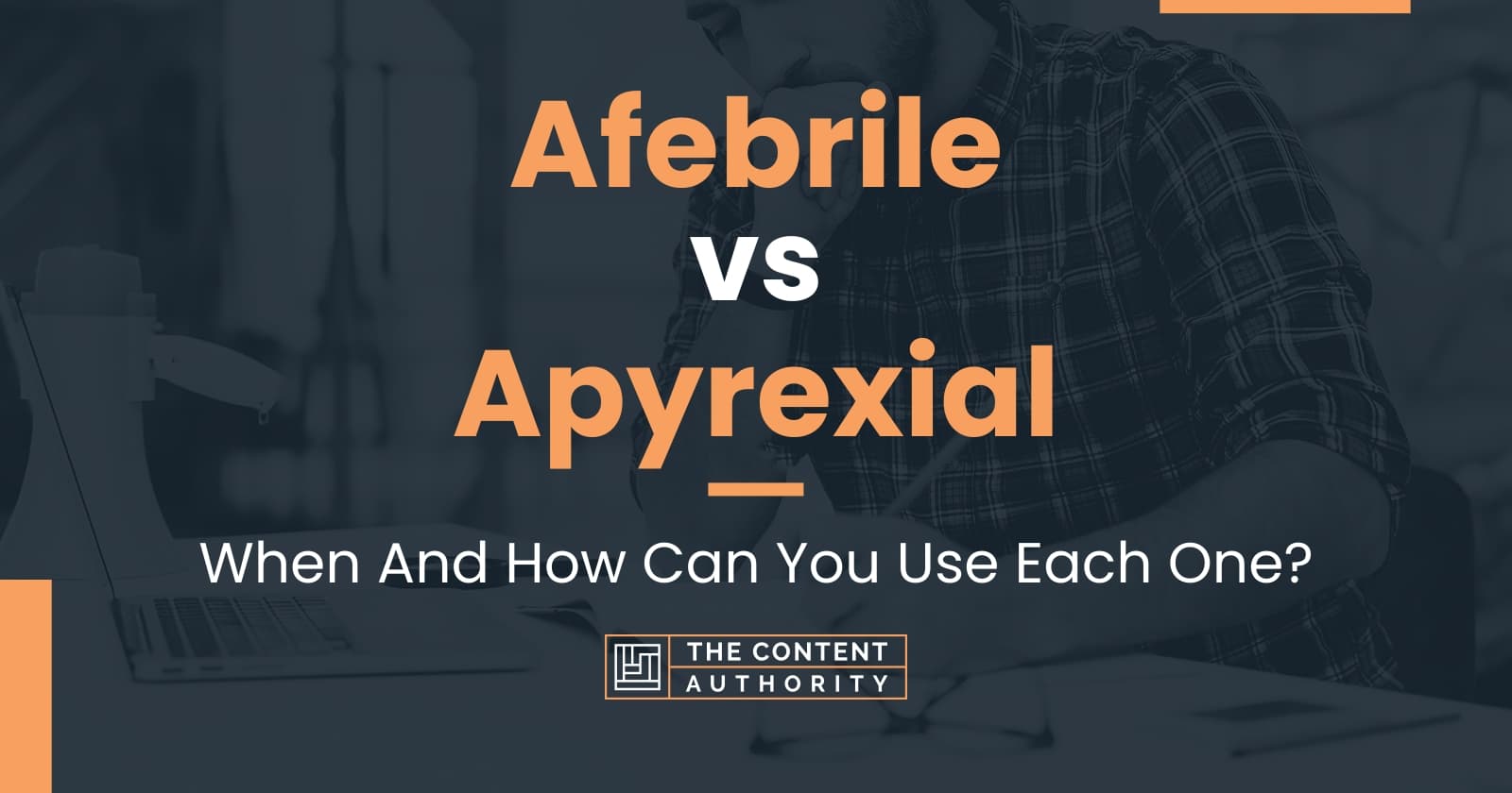 Afebrile vs Apyrexial: When And How Can You Use Each One?