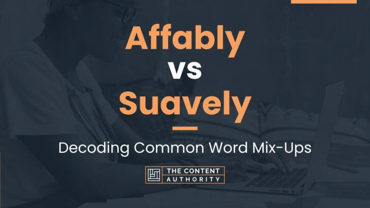 Affably vs Suavely: Decoding Common Word Mix-Ups
