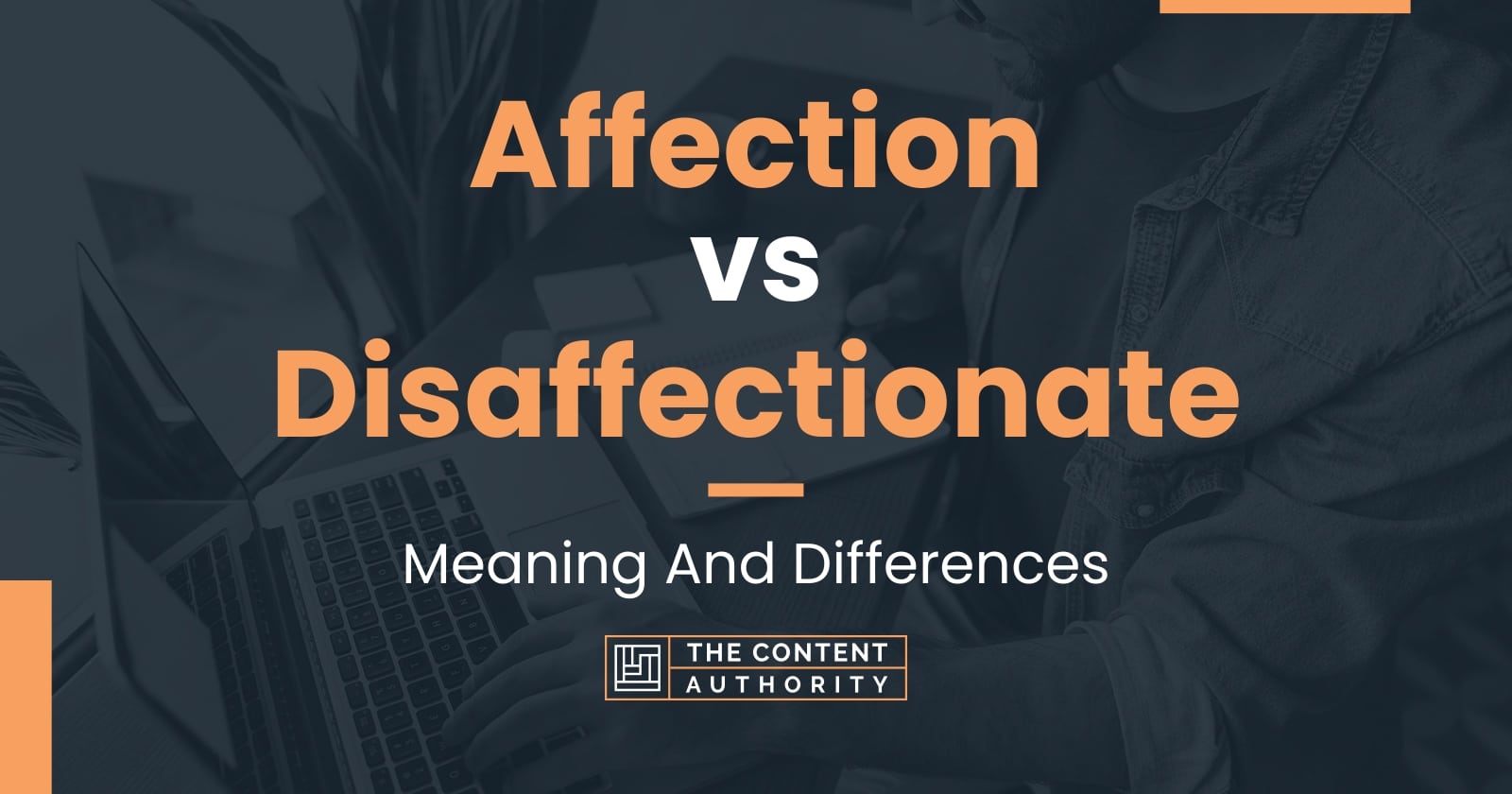 Affection vs Disaffectionate: Meaning And Differences