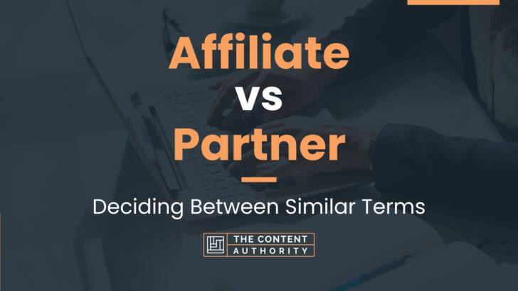 Affiliate Vs Partner: Deciding Between Similar Terms