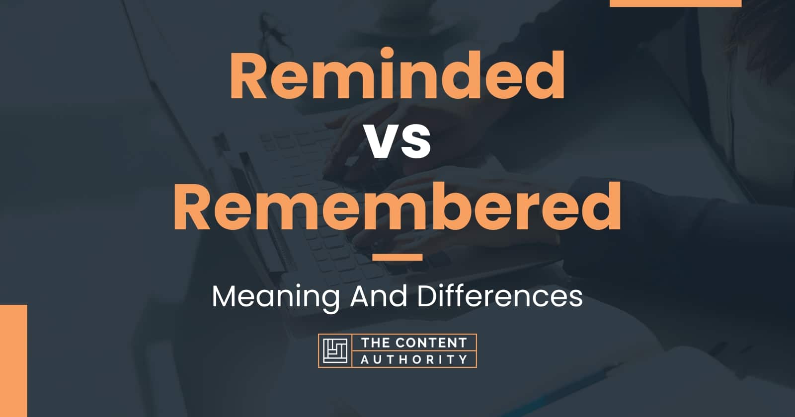 Reminded vs Remembered: Meaning And Differences