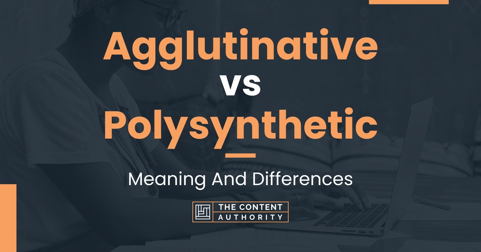 Agglutinative vs Polysynthetic: Meaning And Differences