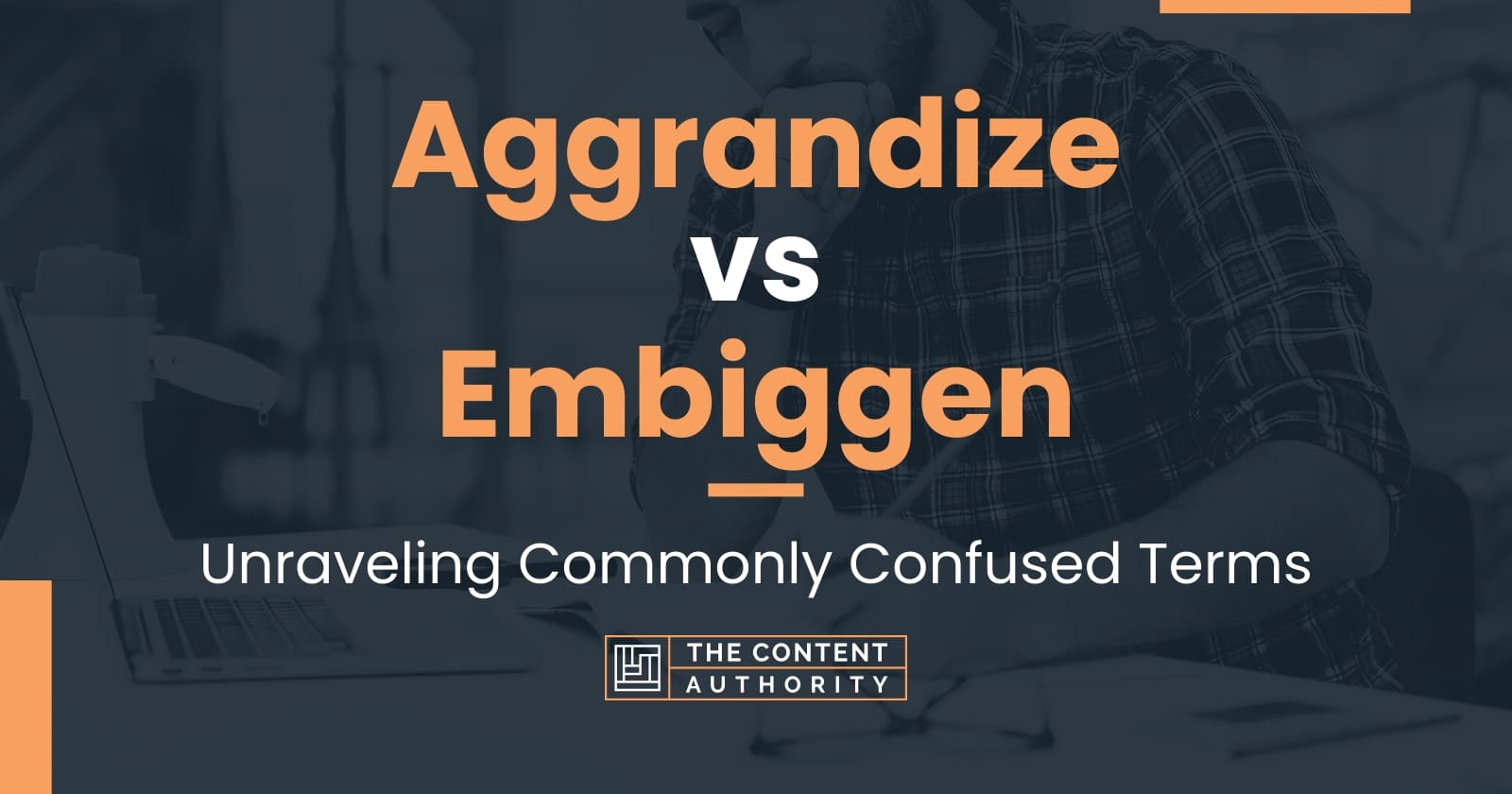 Aggrandize vs Embiggen: Unraveling Commonly Confused Terms