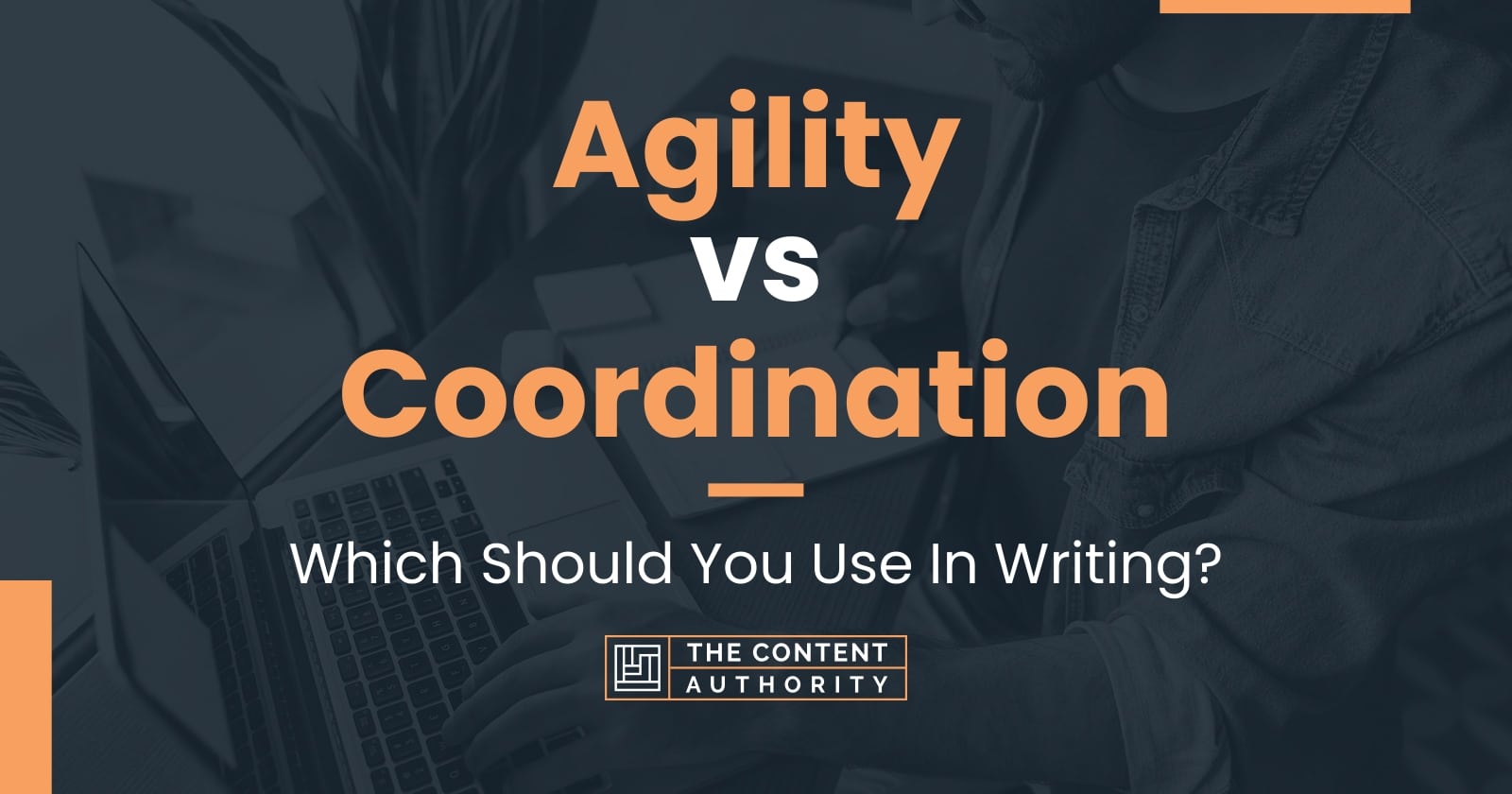 Agility vs Coordination: Which Should You Use In Writing?